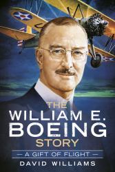 The William E. Boeing Story: a Gift of Flight