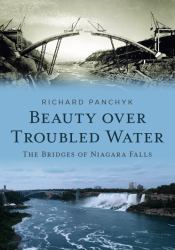 Beauty over Troubled Water : The Bridges of Niagara Falls