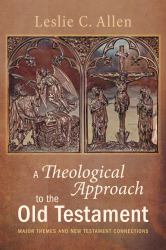 A Theological Approach to the Old Testament : Major Themes and New Testament Connections