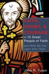 Faith, Doubt, and Courage in 15 Great People of Faith : And What We Can Learn from Them