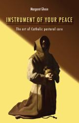 Instrument of Your Peace : The Art of Catholic Pastoral Care
