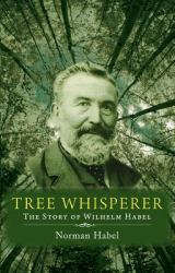 Tree Whisperer : The Story of Wilhelm Habel