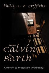 From Calvin to Barth : A Return to Protestant Orthodoxy?