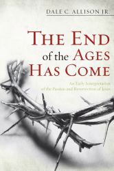 The End of the Ages Has Come : An Early Interpretation of the Passion and Resurrection of Jesus