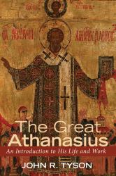 The Great Athanasius : An Introduction to His Life and Work