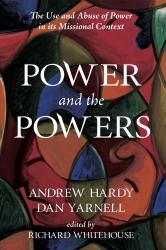 Power and the Powers : The Use and Abuse of Power in Its Missional Context