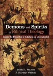 Demons and Spirits in Biblical Theology : Reading the Biblical Text in Its Cultural and Literary Context