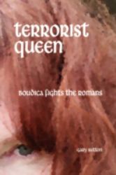Terrorist Queen : Boudica Fights the Romans