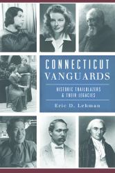 Connecticut Vanguards : Historic Trailblazers and Their Legacies