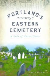 Portland's Historic Eastern Cemetery : A Field of Ancient Graves