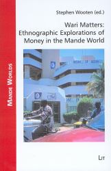 Wari Matters : Ethnographic Explorations of Money in the Mande World