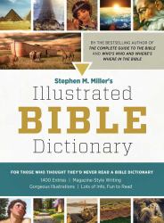 Stephen M. Miller's Illustrated Bible Dictionary : For Those Who Thought They'd Never Read a Bible Dictionary