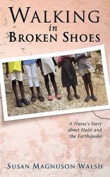 Walking in Broken Shoes : A Nurse's Story about Haiti and the Earthquake