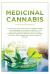 Medicinal Cannabis : The Step by Step Manual with Multiple Benefits. New Perspective in Human Medicine. Did You Know That Cannabis Is Used to Relieve Symptoms Caused by Diseases Such As Multiple Sclerosis, Fibromyalgia and Various Symptoms of Ailments