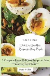 Amazing Dash Diet Breakfast Recipes for Busy People : A Complete List of Delicious Recipes to Start Your Day with Taste