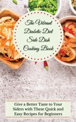 The Vibrant Diabetic Diet Side Dish Cooking Book : Give a Better Taste to Your Siders with These Quick and Easy Recipes for Beginners