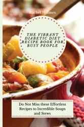 The Vibrant Diabetic Diet Recipe Book for Busy People : Do Not Miss These Effortless Recipes to Incredible Soups and Stews