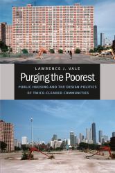 Purging the Poorest : Public Housing and the Design Politics of Twice-Cleared Communities