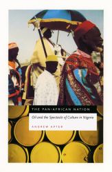 The Pan-African Nation : Oil and the Spectacle of Culture in Nigeria