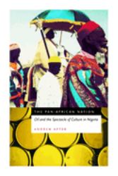 The Pan-African Nation : Oil and the Spectacle of Culture in Nigeria