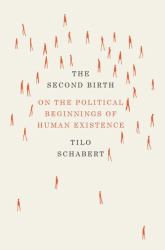 The Second Birth : On the Political Beginnings of Human Existence