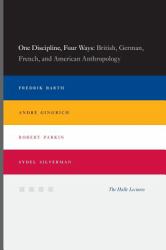 One Discipline, Four Ways : British, German, French, and American Anthropology