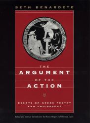 The Argument of the Action : Essays on Greek Poetry and Philosophy