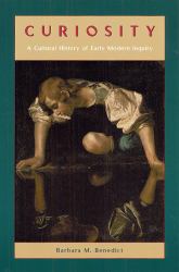 Curiosity : A Cultural History of Early Modern Inquiry