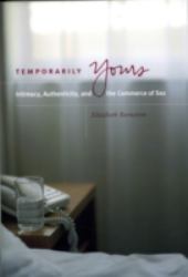 Temporarily Yours : Intimacy, Authenticity, and the Commerce of Sex