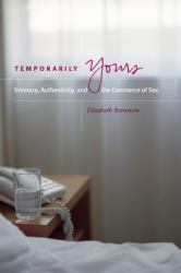 Temporarily Yours : Intimacy, Authenticity, and the Commerce of Sex