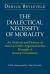 The Dialectical Necessity of Morality : An Analysis and Defense of Alan Gewirth's Argument to the Principle of Generic Consistency