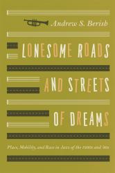 Lonesome Roads and Streets of Dreams : Place, Mobility, and Race in Jazz of the 1930s And '40s