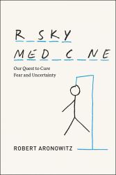 Risky Medicine : Our Quest to Cure Fear and Uncertainty