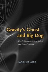 Gravity's Ghost and Big Dog : Scientific Discovery and Social Analysis in the Twenty-First Century