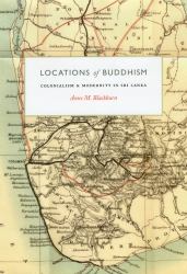 Locations of Buddhism : Colonialism and Modernity in Sri Lanka