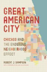 Great American City : Chicago and the Enduring Neighborhood Effect