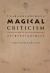 Magical Criticism : The Recourse of Savage Philosophy Magical Criticism : The Recourse of Savage Philosophy