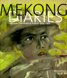 Mekong Diaries : Viet Cong Drawings and Stories, 1964-1975