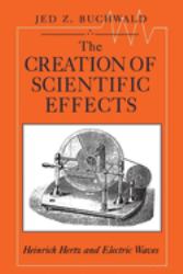 The Creation of Scientific Effects : Heinrich Hertz and Electric Waves