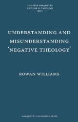 Understanding and Misunderstanding Negative Theology