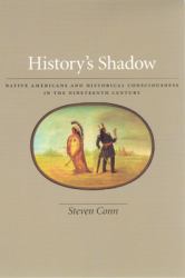 History's Shadow : Native Americans and Historical Consciousness in the Nineteenth Century