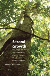 Second Growth : The Promise of Tropical Forest Regeneration in an Age of Deforestation