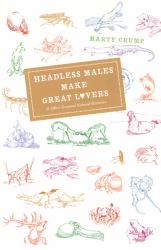 Headless Males Make Great Lovers : And Other Unusual Natural Histories