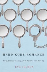 Hard-Core Romance : "Fifty Shades of Grey," Best-Sellers, and Society