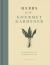 Herbs for the Gourmet Gardener : A Practical Resource from the Garden to the Table