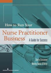 How to Run Your Nurse Practitioner Business : A Guide for Success