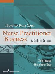 How to Run Your Nurse Practitioner Business : A Guide for Success