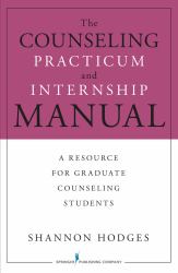The Counseling Practicum and Internship Manual : A Resource for Graduate Counseling Students