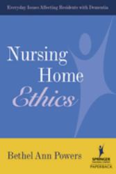 Nursing Home Ethics : Everyday Issues Affecting Residents with Dementia