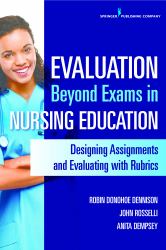 Evaluation Beyond Exams in Nursing Education : Designing Assignments and Evaluating with Rubrics